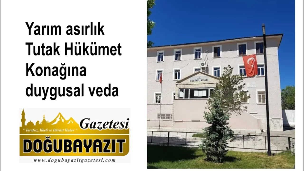 Yarım asırlık Tutak Hükümet Konağına duygusal veda