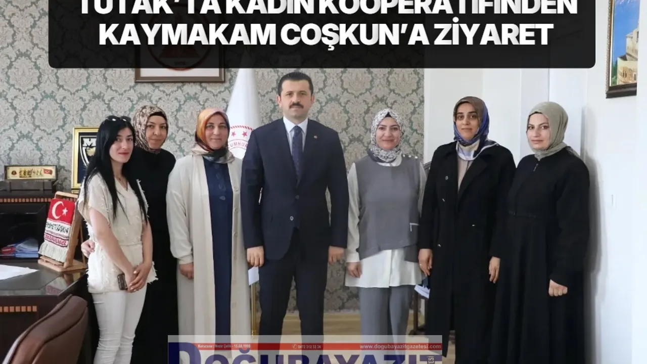 TUTAK’TA KADIN KOOPERATİFİNDEN KAYMAKAM COŞKUN’A ZİYARET