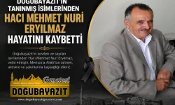 DOĞUBAYAZIT’IN TANINMIŞ İSİMLERİNDEN HACI MEHMET NURİ ERYILMAZ HAYATINI KAYBETTİ