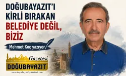 Doğubayazıt’ı Kirli Bırakan Belediye Değil, Biziz