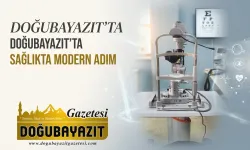 DOĞUBAYAZIT'TA SAĞLIKTA MODERN ADIM