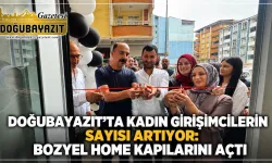 DOĞUBAYAZIT’TA KADIN GİRİŞİMCİLERİN SAYISI ARTIYOR: BOZYEL HOME KAPILARINI AÇTI