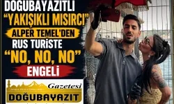 DOĞUBAYAZITLI "YAKIŞIKLI MISIRCI" ALPER TEMEL'DEN RUS TURİSTE "NO, NO, NO" ENGELİ