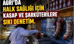 AĞRI’DA HALK SAĞLIĞI İÇİN KASAP VE ŞARKÜTERİLERE SIKI DENETİM