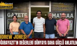 ANDREW JONES: “DOĞUBAYAZIT’IN DEĞERLERİ DÜNYAYA DAHA GÜÇLÜ ANLATILMALI”