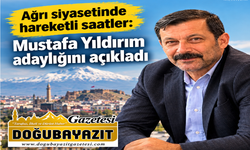 Ağrı siyasetinde hareketli saatler: Mustafa Yıldırım adaylığını açıkladı