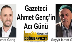 Gazeteci Ahmet Genç’in Acı Günü