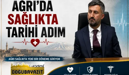 AĞRI’DA SAĞLIKTA TARİHİ ADIM