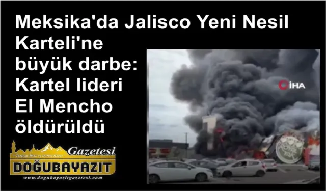 Meksika'da Jalisco Yeni Nesil Karteli'ne büyük darbe: Kartel lideri El Mencho öldürüldü