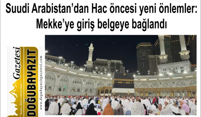 Suudi Arabistan’dan Hac öncesi yeni önlemler: Mekke’ye giriş belgeye bağlandı