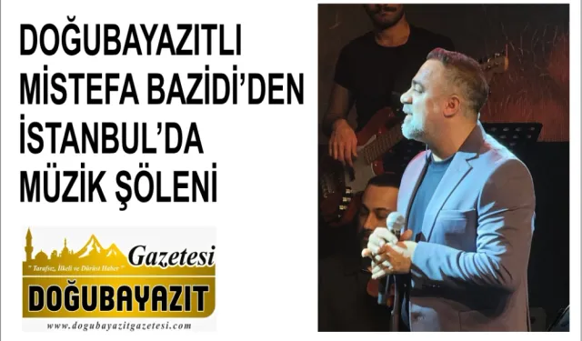 DOĞUBAYAZITLI MİSTEFA BAZİDİ’DEN İSTANBUL’DA MÜZİK ŞÖLENİ