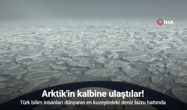 Türk bilim insanları dünyanın en kuzeyindeki deniz buzu hattında