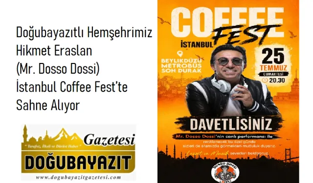 Doğubayazıtlı Hemşehrimiz Hikmet Eraslan (Mr. Dosso Dossi) İstanbul Coffee Fest’te Sahne Alıyor