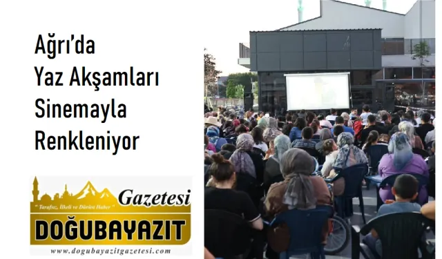 Ağrı’da Yaz Akşamları Sinemayla Renkleniyor