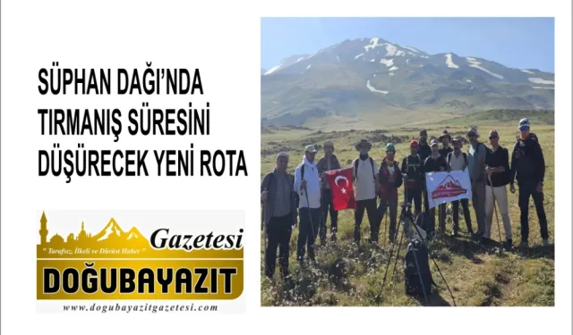 SÜPHAN DAĞI’NDA TIRMANIŞ SÜRESİNİ DÜŞÜRECEK YENİ ROTA