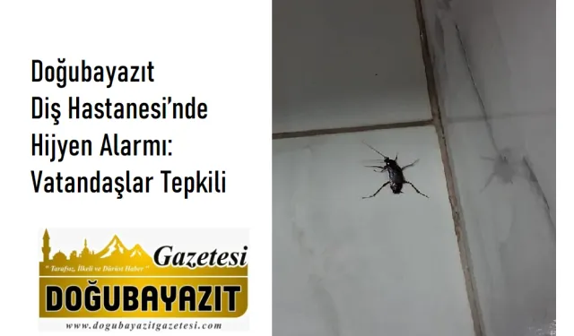 Doğubayazıt Diş Hastanesi’nde Hijyen Alarmı: Vatandaşlar Tepkili