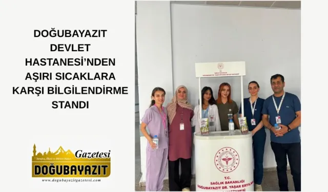 DOĞUBAYAZIT DEVLET HASTANESİ’NDEN AŞIRI SICAKLARA KARŞI BİLGİLENDİRME STANDI