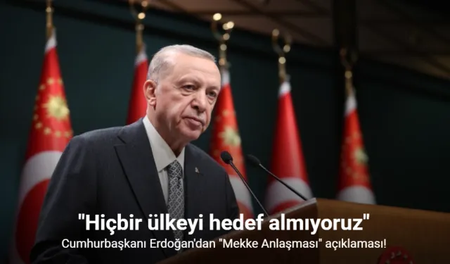 Cumhurbaşkanı Erdoğan: "Mekke Ortak Savunma Anlaşması ile hiçbir ülkeyi hedef almıyoruz"