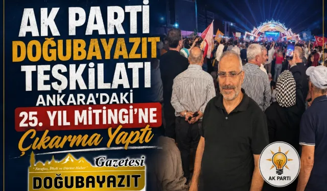 AK PARTİ DOĞUBAYAZIT TEŞKİLATI ANKARA'DAKİ 25. YIL MİTİNGİ’NE ÇIKARMA YAPTI