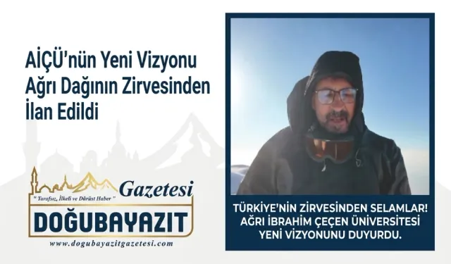 AİÇÜ’nün Yeni Vizyonu Ağrı Dağının Zirvesinden İlan Edildi