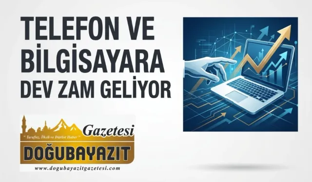 TELEFON VE BİLGİSAYARA DEV ZAM GELİYOR