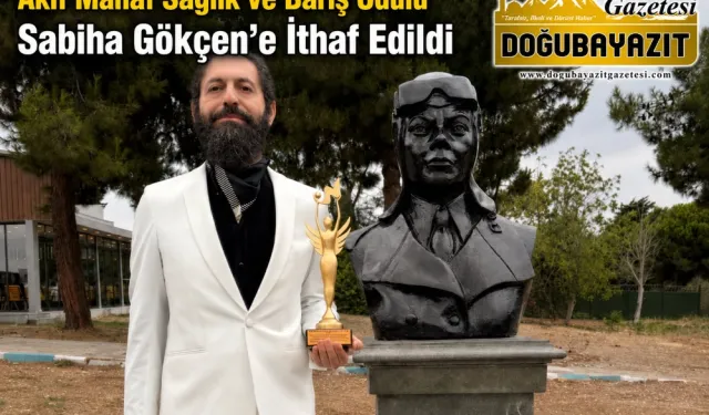 AKİF MANAF SAĞLIK VE BARIŞ ÖDÜLÜ SABİHA GÖKÇEN’E İTHAF EDİLDİ