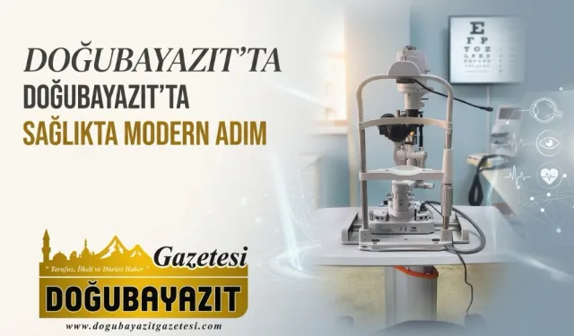 DOĞUBAYAZIT'TA SAĞLIKTA MODERN ADIM