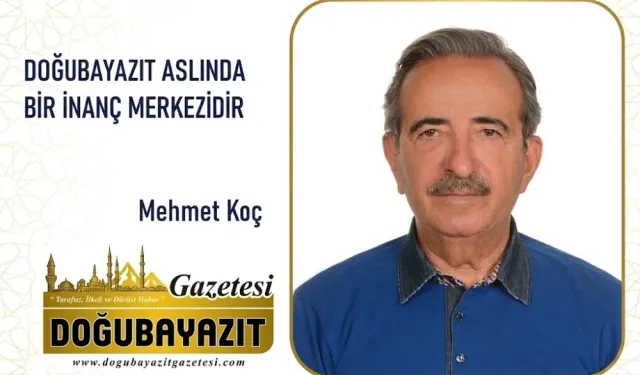 DOĞUBAYAZIT ASLINDA BİR İNANÇ MERKEZİDİR