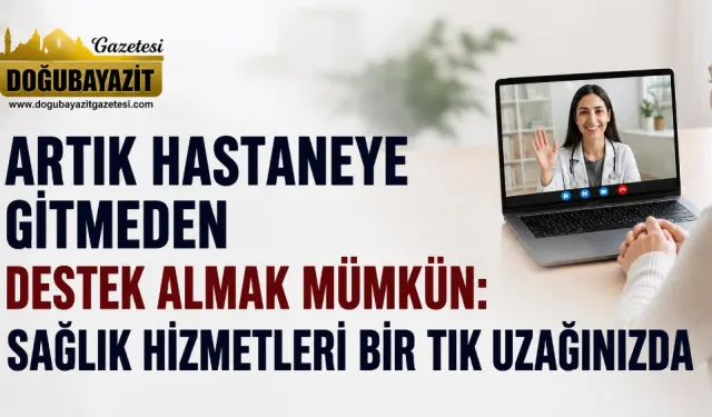 ARTIK HASTANEYE GİTMEDEN DESTEK ALMAK MÜMKÜN: SAĞLIK HİZMETLERİ BİR TIK UZAĞINIZDA
