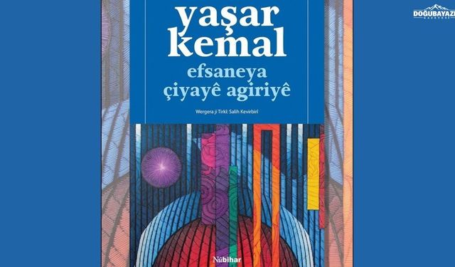 Yaşar Kemal’in Ağrı Dağı Efsanesi Kürtçeye çevrildi