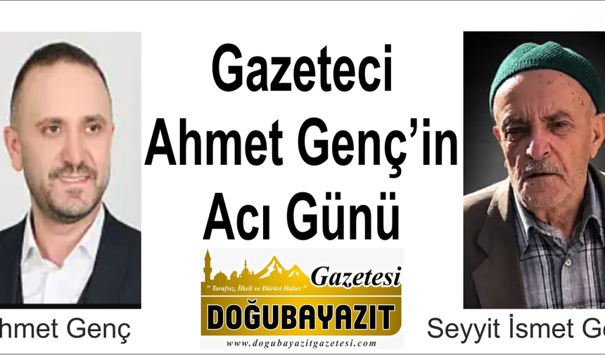 Gazeteci Ahmet Genç’in Acı Günü